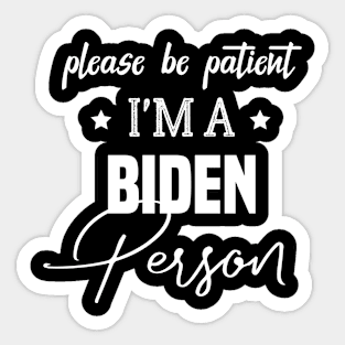 Be Patient I'm A Biden Person - Funny Anti Biden - Funny Biden Meme Sticker